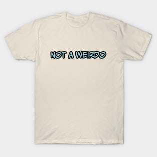 Not A Weirdo T-Shirt